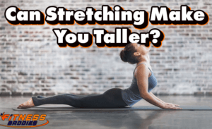 Can Stretching Make You Taller - Myth or Reality