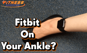 Wearing Your Fitbit On Your Ankle