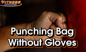 Punching Bag Without Gloves