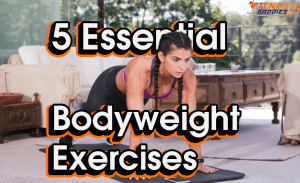 5 Essential Bodyweight Exercises and How to Optimize Your Workouts