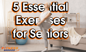 5 Essential Exercises for Seniors – What Kind of Physical Activity Do You Need