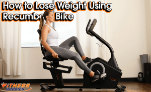 How to Lose Weight Using Recumbent Bike – Tips and Tricks to Rush the Fat Burning Process