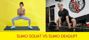 Sumo Deadlift vs Sumo Squat - Know more here